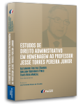 ESTUDOS DE DIREITO ADMINISTRATIVO EM HOMENAGEM AO PROFESSOR JESSÉ TORRES PEREIRA JUNIOR